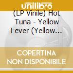 (LP Vinile) Hot Tuna - Yellow Fever (Yellow Vinyl) vinile