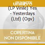 (LP Vinile) Yes - Yesterdays (Ltd) (Ogv) vinile