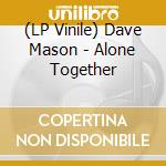 (LP Vinile) Dave Mason - Alone Together vinile
