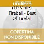 (LP Vinile) Fireball - Best Of Firefall lp vinile