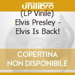 (LP Vinile) Elvis Presley - Elvis Is Back! lp vinile di Elvis Presley