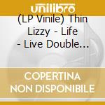 (LP Vinile) Thin Lizzy - Life - Live Double Album (2 Lp) vinile
