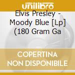 Elvis Presley - Moody Blue [Lp] (180 Gram Ga cd musicale di Elvis Presley