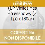 (LP Vinile) Yes - Yesshows (2 Lp) (180gr) vinile