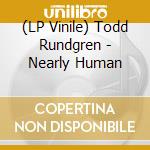 (LP Vinile) Todd Rundgren - Nearly Human vinile