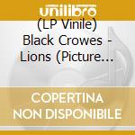 (LP Vinile) Black Crowes - Lions (Picture Disc) (2 Lp) vinile
