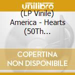 (LP Vinile) America - Hearts (50Th Anniversary) (Translucent Red Vinyl) vinile