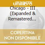 Chicago - III (Expanded & Remastered Edition) cd