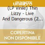 (LP Vinile) Thin Lizzy - Live And Dangerous (2 Lp) vinile