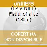 (LP VINILE) Fistful of alice (180 g)