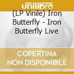 (LP Vinile) Iron Butterfly - Iron Butterfly Live lp vinile di Iron Butterfly