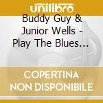 Buddy Guy & Junior Wells - Play The Blues (Ltd) (Omr) cd musicale di Guy Buddy & Wells Junior