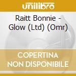 Raitt Bonnie - Glow (Ltd) (Omr) cd musicale di Raitt Bonnie