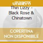 Thin Lizzy - Black Rose & Chinatown cd musicale di Thin Lizzy