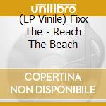 (LP Vinile) Fixx The - Reach The Beach vinile