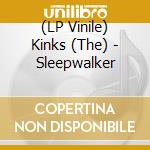 (LP Vinile) Kinks (The) - Sleepwalker lp vinile di Kinks