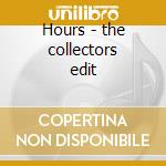 Hours - the collectors edit cd