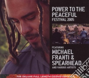 Michael Franti & Spearhead - Power To The Peaceful Festival 2005 (Cd+Dvd) cd musicale di Michael & sp Franti