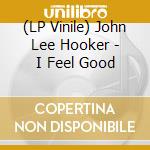 (LP Vinile) John Lee Hooker - I Feel Good vinile