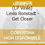 (LP Vinile) Linda Ronstadt - Get Closer vinile