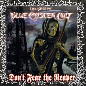 Blue Oyster Cult - Don'T Fear The Reaper: Best Of Blue Oyster Cult cd musicale di Blue Oyster Cult