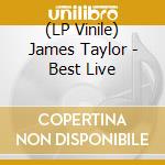 (LP Vinile) James Taylor - Best Live lp vinile di James Taylor