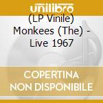(LP Vinile) Monkees (The) - Live 1967 lp vinile di Monkees