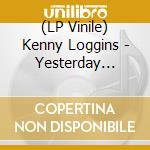 (LP Vinile) Kenny Loggins - Yesterday Today Tomorrow -The Greatest Hits Of vinile