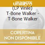 (LP Vinile) T-Bone Walker - T-Bone Walker lp vinile di T-bone Walker