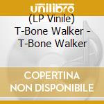 (LP Vinile) T-Bone Walker - T-Bone Walker vinile