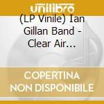 (LP Vinile) Ian Gillan Band - Clear Air Turbulence (50Th Anniversary) (Clear Blue Vinyl) vinile