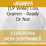 (LP Vinile) Lou Gramm - Ready Or Not vinile