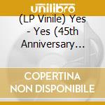 (LP Vinile) Yes - Yes (45th Anniversary Edition) vinile