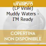 (LP Vinile) Muddy Waters - I'M Ready vinile