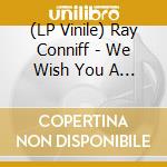 (LP Vinile) Ray Conniff - We Wish You A Merry Christmas lp vinile di Ray Conniff