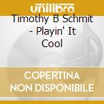 Timothy B Schmit - Playin' It Cool cd