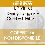 (LP Vinile) Kenny Loggins - Greatest Hits: Yesterday Today Tomorrow vinile