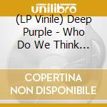 (LP Vinile) Deep Purple - Who Do We Think We Are vinile