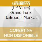 (LP Vinile) Grand Funk Railroad - Mark Don & Mel 1969-71 (2 Lp) vinile