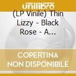 (LP Vinile) Thin Lizzy - Black Rose - A Rock Legend lp vinile