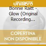 Bonnie Raitt - Glow (Original Recording Master) cd