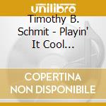 Timothy B. Schmit - Playin' It Cool (Original Recording Master) cd