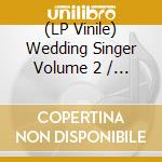 (LP Vinile) Wedding Singer Volume 2 / More Music From Music lp vinile