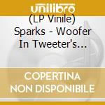 (LP Vinile) Sparks - Woofer In Tweeter's Clothing lp vinile