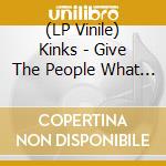 (LP Vinile) Kinks - Give The People What They Want vinile
