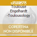 Toulouse Engelhardt -Toulousology cd musicale di Toulouse Engelhardt