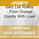 Gary Lee Rollins - From Orange County With Love cd