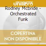 Rodney Mcbride - Orchestrated Funk cd