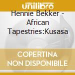 Hennie Bekker - African Tapestries:Kusasa cd