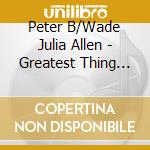 Peter B/Wade Julia Allen - Greatest Thing In The World